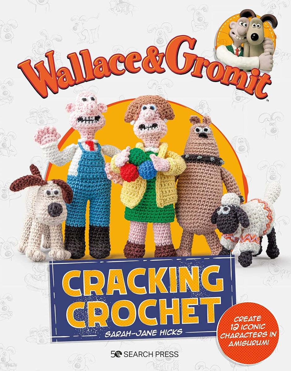 Wallace & Gromit: Cracking Crochet: Create 12 Iconic Characters in Amigurumi - 예스24