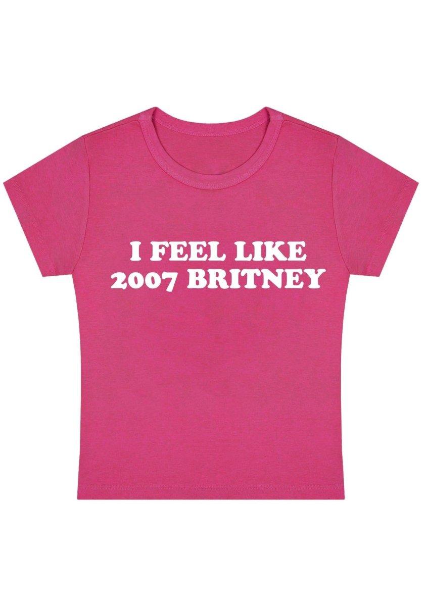 I Feel Like 2007 Britney Y2k Baby Tee - Hot Pink / S