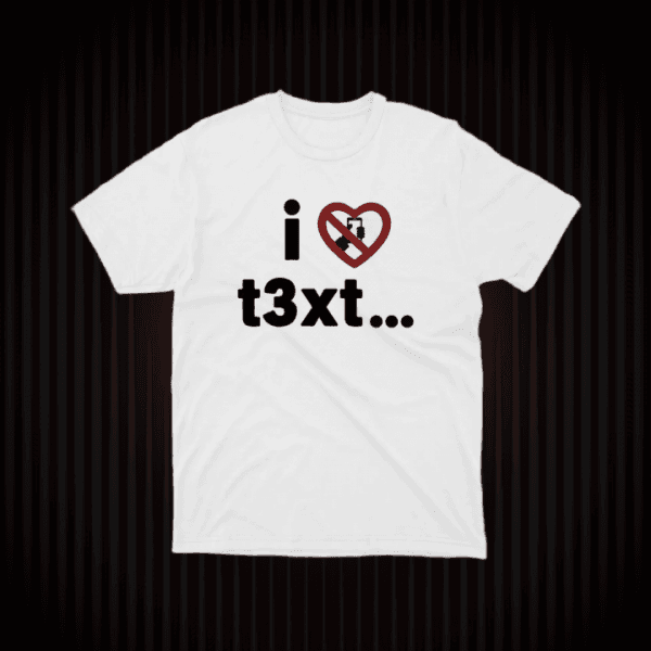 I ❤️? t3xt… T-shirts