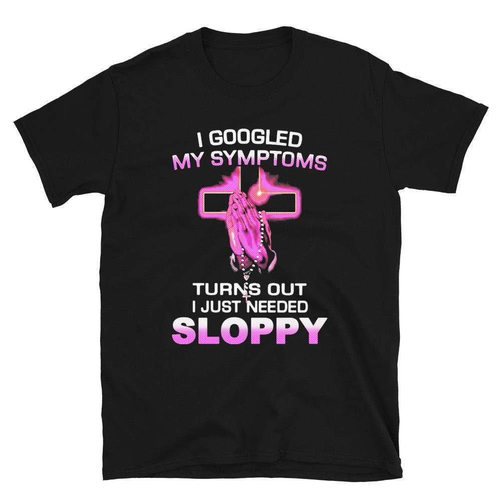 Turns Out I Just Need Sloppy. - Black / S