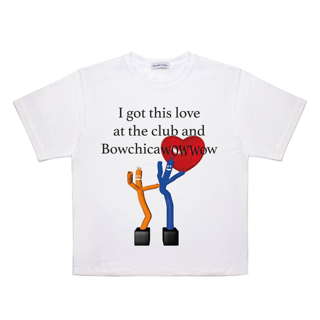 I got this love at the club and Bowchicawowwow