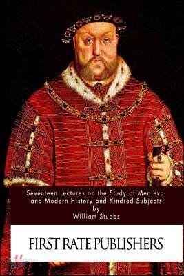 Seventeen Lectures on the Study of Medieval and Modern History and Kindred Subje - 예스24