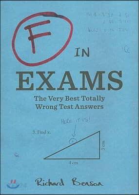 F in Exams: The Very Best Totally Wrong Test Answers (Unique Books, Humor Books, Funny Books for Teachers)