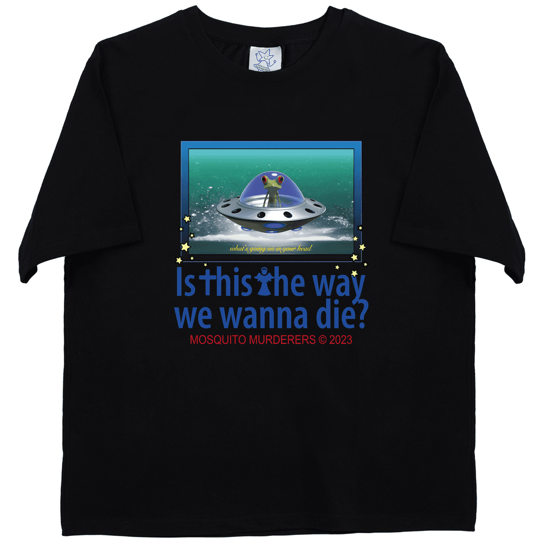 Is this the way we wanna die? T-SHIRT