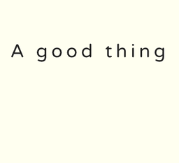 A good thing
