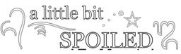 A LITTLE BIT SPOILED