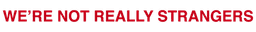 위 아 낫 리얼리 스트레인저스