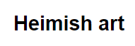 HEIMISH ART