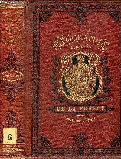 GEOGRAPHIE ILLUSTREE DE LA FRANCE ET DE SES COLONIES PRECEDEE ...
